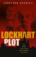 The Lockhart Plot: Love, Betrayal, Assassination and Counter-Revolution in Lenin's Russia
 0198852983, 9780198852988