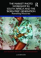 The Market Photo Workshop in South Africa and the 'Born Free' Generation: Remaking Histories [1 ed.]
 9781032411439, 9781032414973, 9781003358367