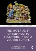 The Materiality of Terracotta Sculpture in Early Modern Europe [1 ed.]
 9781003327462, 9781032355702, 9781032355757