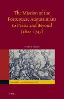 The Mission of the Portuguese Augustinians to Persia and Beyond (1602-1747)
 9789004243828, 9004243828