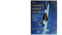 The Navaho Missile Project: The Story of the "Know-How" Missile of American Rocketry
 0764300482, 9780764300486