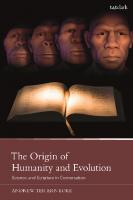 The Origin of Humanity and Evolution: Science and Scripture in Conversation
 9780567706355, 9780567706379, 9780567706362