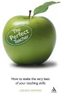 The Perfect Teacher : How to Make the Very Best of Your Teaching Skills [1 ed.]
 9781441119797, 9780826497871