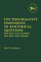 The Performative Dimensions of Rhetorical Questions in the Hebrew Bible: Do You Not Know? Do You Not Hear?
 9780567553232, 9780567661975, 9780567695581