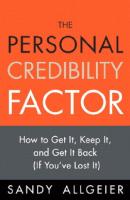The Personal Credibility Factor: How to Get It, Keep It, and Get It Back
 0132082799, 9780132082792, 2008007863