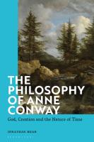 The Philosophy of Anne Conway: God, Creation and the Nature of Time
 9781350134522, 9781350134553, 9781350134539
