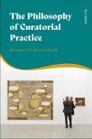 The Philosophy of Curatorial Practice: Between Work and World
 9781350114890, 9781350115361, 9781350114906