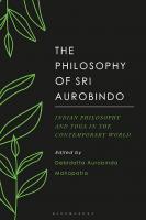 The Philosophy of Sri Aurobindo: Indian Philosophy and Yoga in the Contemporary World
 9781350124868, 9781350124899, 9781350124875