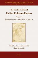 The Poetic Works of Helius Eobanus Hessus: Between Erasmus and Luther, 1518-1524 (Renaissance Society of America) (Renaissance Society of America, 6)
 9789004323148, 9789004323155, 9004323147