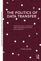 The Politics of Data Transfer: Transatlantic Conflict and Cooperation over Data Privacy
 9781138696280, 9781315524856