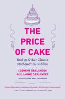 The Price of Cake: And 99 Other Classic Mathematical Riddles [1 ed.]
 0262545241, 2022028133, 2022028134, 9780262545242, 9780262373739, 9780262373746