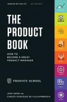The Product Book: How to Become a Great Product Manager
 9780998973807, 9780998973838