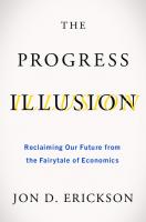 The Progress Illusion: Reclaiming Our Future from the Fairytale of Economics
 1642832529, 9781642832525