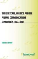 The Red Scare, Politics, and the Federal Communications Commission, 1941-1960
 9780313084959, 9780275978594