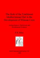 The Role of the Traditional Mediterranean Diet in the Development of Minoan Crete: Archaeological, Nutritional and Biochemical Evidence
 9781841711157, 9781407351421