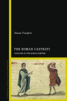 The Roman Castrati: Eunuchs in the Roman Empire
 2020022264, 2020022265, 9781847251688, 9781350188235, 9781441174413, 9781350164048
