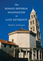 The Roman Imperial Mausoleum in Late Antiquity
 9781107644410, 9780521513715, 2009005514