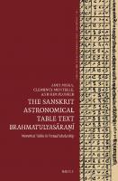 The Sanskrit Astronomical Table Text Brahmatulyasra Numerical tables in textual scholarship (Time, Astronomy, and Calendars)
 2020036150, 2020036151, 9789004431416, 9789004432222, 9004431411