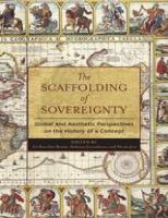 The Scaffolding of Sovereignty, Global and Aesthetic Perspectives on the History of a Concept
 9780231171878