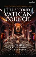 The Second Vatican Council: Celebrating its Achievements and the Future
 9780567243003, 9780567179111, 9781472551405, 9780567322418