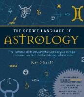 The Secret Language of Astrology: The Illustrated Key to Unlocking the Secrets of the Stars [1 ed.]
 9781780280080