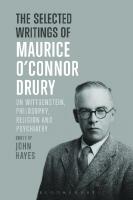 The Selected Writings of Maurice O’Connor Drury: On Wittgenstein, Philosophy, Religion and Psychiatry
 9781474256360, 9781350091542, 9781474256391, 9781474256384