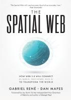 The Spatial Web: How Web 3.0 Will Connect Humans, Machines and AI to Transform the World
 0578562960, 9780578562964