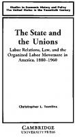 The State and the Unions Labor relations, Law, and the Organized Labor Movement in America 1880-1960
 0521314526, 9780521314527