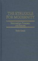 The Struggle for Modernity: Nationalism, Futurism, and Fascism
 0275976920, 9780275976927