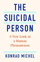 The Suicidal Person: A New Look at a Human Phenomenon
 0231205309, 9780231205306