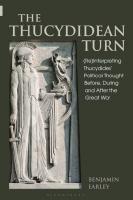 The Thucydidean Turn: (Re)Interpreting Thucydides’ Political Thought Before, During and After the Great War
 9781350123717, 9781350123748, 9781350123724