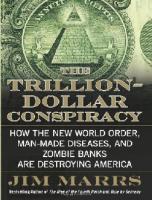 The Trillion-Dollar Conspiracy: How the New World Order, Man-Made Diseases, and Zombie Banks Are Destroying America [1 ed.]
 0061970689, 9780061970689