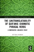The (Un)Translatability of Qur’anic Idiomatic Phrasal Verbs: A Contrastive Linguistic Study
 9780367132958, 9781032034331, 9780429025747