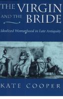The Virgin and the Bride. Idealized Womanhood in Late Antiquity