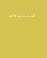 The Wild Cat Book: Everything You Ever Wanted to Know about Cats
 9780226145761