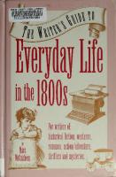 The Writer's Guide to Everyday Life in the 1800s (Writer's Guides to Everyday Life) [1 ed.]
 9780898795417, 0898795419