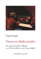 Theater im Medienzeitalter: Das postdramatische Theater von Elfriede Jelinek und Heiner Müller
 3895285870, 9783895285875