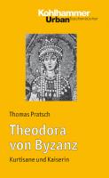 Theodora von Byzanz: Kurtisane und Kaiserin
 9783170199194, 3170199196
