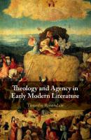 Theology and Agency in Early Modern Literature
 9781108418843, 9781108292191, 1108418848