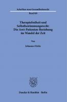 Therapiefreiheit und Selbstbestimmungsrecht: Die Arzt-Patienten-Beziehung im Wandel der Zeit [1 ed.]
 9783428586066, 9783428186068