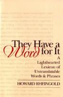 They Have a Word for It: A Lighthearted Lexicon of Untranslatable Words and Phrases
 096508079X, 9780965080798