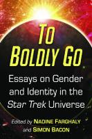 To Boldly Go: Essays on Gender and Identity in the Star Trek Universe
 9781476668536, 1476668531