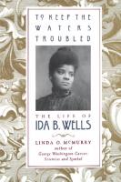 To Keep the Waters Troubled: The Life of Ida B. Wells
 0195139275, 9780195139273, 9781423738657