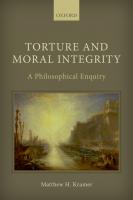 Torture and Moral Integrity: A Philosophical Enquiry
 0198714203, 9780198714200