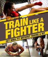 Train Like a Fighter: Get MMA Fit Without Taking a Hit
 1465469966, 9781465469960