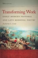 Transforming Work: Early Modern Pastoral and Late Medieval Poetry (ReFormations: Medieval and Early Modern) [1 ed.]
 0268033870, 9780268033873