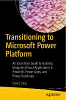 Transitioning to Microsoft Power Platform: An Excel User Guide to Building Integrated Cloud Applications in Power BI, Power Apps, and Power Automate [1st ed.]
 9781484292389, 1484292383