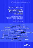 Translation Quality Assessment (TQA) of Subtitles: Criteria for the Evaluation of Persian Subtitles of English Movies Focusing on Semiotic Model of TQA for Poetry Translation and Appraisal Theory
 3631770103, 9783631770108