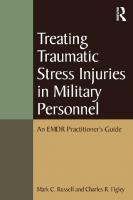 Treating traumatic stress injuries in military personnel : an EMDR practitioner’s guide
 9780415645331, 0415645336, 9780415889773, 0415889774