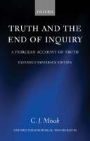 Truth and the End of Inquiry: A Peircean Account of Truth (Oxford Philosophical Monographs) [TEXT CONTAINS MARKINGS ed.]
 019824231X, 0199270597, 9780198242314